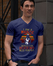 Load image into Gallery viewer, I Am A Nurse Because Even Doctors Need Heros Gift For Nurse Guys V-Neck
