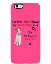 Load image into Gallery viewer, A Woman Cannot Survive Self-Quarantine Alone She Also Needs Her Jack Russell Phone case
