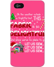 Load image into Gallery viewer, Weather Outside Frightful Sewing Let Us Sew Phone case

