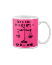 Load image into Gallery viewer, Talk Is Cheap Until You Have To Talk To A Lawyer Trending Mug
