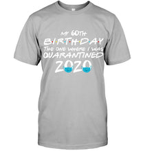 Load image into Gallery viewer, My 60th Birthday The One Where I Was Quarantined 2020 Trending Guys Tee
