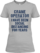 Load image into Gallery viewer, Crane Operator  I Have Been Social Distancing For Years Ladies Tee
