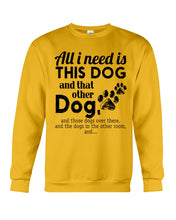 Load image into Gallery viewer, All I Need Is This Dog And That Other Dog Gift For Dog Lovers Sweatshirt
