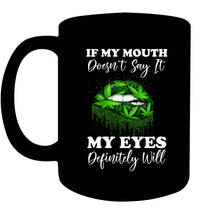 Load image into Gallery viewer, If My Mouth Doesn't Say It My Eyes Definitely Will Custom Design Mug
