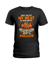 Load image into Gallery viewer, Once You Put My Meat In Your Mouth Unique Custom Design Ladies Tee

