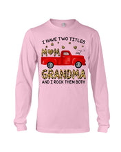 Load image into Gallery viewer, I Have Titles Mom And Grandma And I Rock Them Both Trending Unisex Long Sleeve
