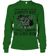Load image into Gallery viewer, Tough Enough To Be An Asshole's Wife Crazy Enough To Love Him Unisex Long Sleeve
