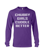 Load image into Gallery viewer, Chubby Girls Cuddle Better Simple Unique Custom Design Unisex Long Sleeve
