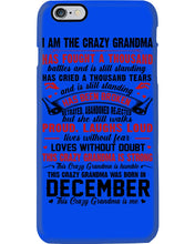 Load image into Gallery viewer, I’m The Crazy Grandma Who Was Born In December Has Fought A Thousand Custom Phone case
