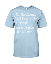 Load image into Gallery viewer, My Grilfriend Isn't Fragile Like A Flower  Special Custom Design Guys Tee
