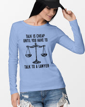 Load image into Gallery viewer, Talk Is Cheap Until You Have To Talk To A Lawyer Trending Unisex Long Sleeve
