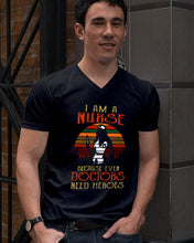 Load image into Gallery viewer, I Am A Nurse Because Even Doctors Need Heros Gift For Nurse Guys V-Neck
