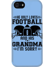 Load image into Gallery viewer, He Only Loves Football And His Grandma Phone case
