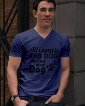 Load image into Gallery viewer, All I Need Is This Dog And That Other Dog Gift For Dog Lovers Guys V-Neck
