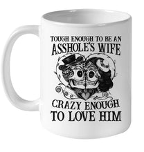 Load image into Gallery viewer, Tough Enough To Be An Asshole's Wife Crazy Enough To Love Him Mug
