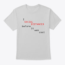 Load image into Gallery viewer, Social Distanced Before It Was Cool  Unique Custom Design Guys Tee
