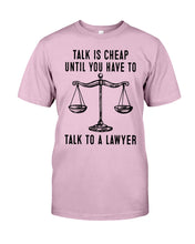 Load image into Gallery viewer, Talk Is Cheap Until You Have To Talk To A Lawyer Trending Guys Tee
