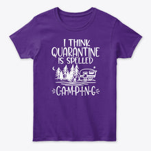 Load image into Gallery viewer, I think Quarantine Is Spelled Camping Custom Gift For Camping Lovers Ladies Tee
