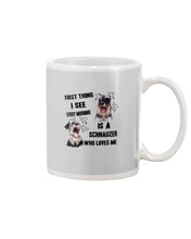 Load image into Gallery viewer, I See Every Morning Is A Schnauzer Who Loves Me Mug
