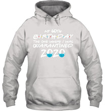 Load image into Gallery viewer, My 60th Birthday The One Where I Was Quarantined 2020 Trending Hoodie

