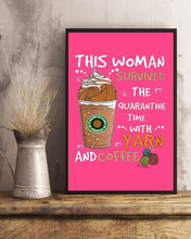 Load image into Gallery viewer, The Quarantine Time With Yarn And Coffee Gift For Women Vertical Poster
