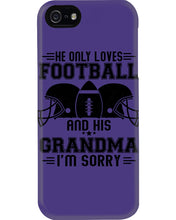 Load image into Gallery viewer, He Only Loves Football And His Grandma Phone case
