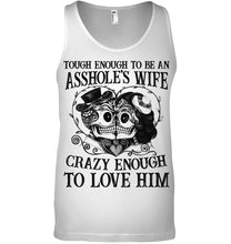 Load image into Gallery viewer, Tough Enough To Be An Asshole's Wife Crazy Enough To Love Him Unisex Tank Top
