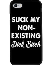 Load image into Gallery viewer, Suck My Non Existing Dick Bitch Gift For Women Phone case
