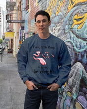 Load image into Gallery viewer, Every Little Thing Is Gonna Be Alright Gift For Flamingo Lovers Sweatshirt
