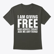 Load image into Gallery viewer, I'm Giving Free Bad Advice Today Ask Me Anything Trending Guys Tee
