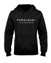 Load image into Gallery viewer, Paralegal I'll Be There For You Trending Gift For Lawyer Hoodie
