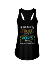 Load image into Gallery viewer, If We Get In Trouble It's My Pop's Fault Special Custom Design Ladies Flowy Tank
