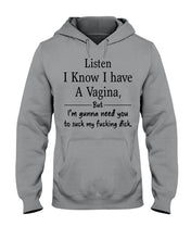 Load image into Gallery viewer, Listen I Know I Have A Vagina But I'm Gunna Need You Hoodie
