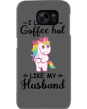 Load image into Gallery viewer, I Like My Coffee Hot Like My Husband Unicorn Gift For Men Phone case
