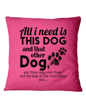 Load image into Gallery viewer, All I Need Is This Dog And That Other Dog Gift For Dog Lovers Pillow Cover
