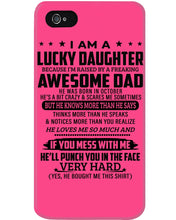 Load image into Gallery viewer, I'm A Lucky Daughter I'm Raised By Awesome Dad Who Was Born In October Phone case
