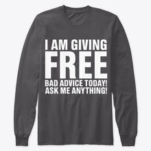 Load image into Gallery viewer, I'm Giving Free Bad Advice Today Ask Me Anything Trending Unisex Long Sleeve

