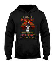Load image into Gallery viewer, I Am A Nurse Because Even Doctors Need Heros Gift For Nurse Hoodie
