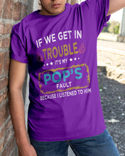 Load image into Gallery viewer, If We Get In Trouble It's My Pop's Fault Special Custom Design Guys Tee
