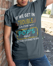 Load image into Gallery viewer, If We Get In Trouble It's My Pop's Fault Special Custom Design Guys Tee
