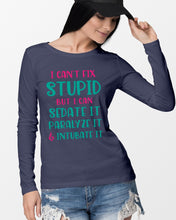 Load image into Gallery viewer, I Can't Fix Stupid But I An Sadate It Gift For Girls Unisex Long Sleeve
