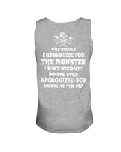 Load image into Gallery viewer, Why Should I Apologize For The Monster I Have Become Custom Design Unisex Tank Top
