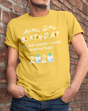 Load image into Gallery viewer, April Birthday Girl The One Where I Was Quarantined 2020 Guys Tee
