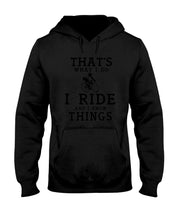 Load image into Gallery viewer, That's What  I Do I Ride And I Know Things Custom Design Hoodie
