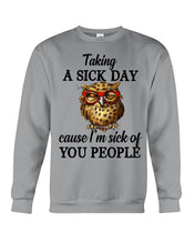 Load image into Gallery viewer, Taking A Sick Day Cause I'm Sick Of You People Owl Sweatshirt
