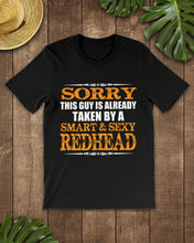 Load image into Gallery viewer, Sorry This Guy Is Already Taken By A Smart And Sexy Redhead Gift For Men Guys Tee
