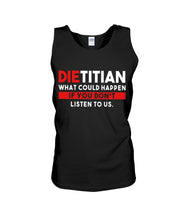 Load image into Gallery viewer, Dietitian What Could Happen If You Don't Listen To Us Trending Unisex Tank Top
