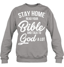 Load image into Gallery viewer, Stay Home Read Your Bible Talks To God A Lot Sweatshirt
