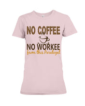 Load image into Gallery viewer, No Coffee No Workee Funny Paralegal    Special Unique  Custom Design Ladies Tee
