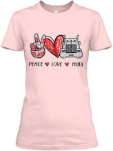 Load image into Gallery viewer, Peace Love Haul Trending Gift For Friends Ladies Tee
